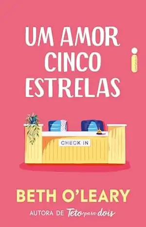 Um amor cinco estrelas – Beth O’Leary Um amor cinco estrelas – Beth O’Leary