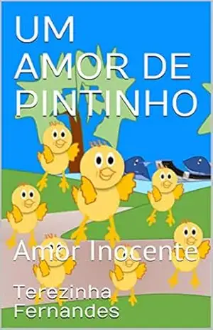 UM AMOR DE PINTINHO: AMOR INOCENTE – Terezinha Fernandes