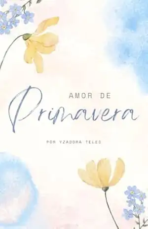UM AMOR DE PRIMAVERA – YZADORA DA SILVA TELES