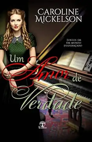 Capa do livro Um Amor de Verdade: Um Doce Romance Histórico da Segunda Guerra Mundial - Caroline Mickelson