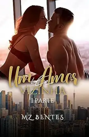 Um Amor de Vizinha – Parte 1 – MZ BENTES