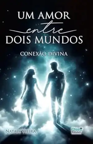 Capa do livro UM AMOR ENTRE DOIS MUNDOS: CONEXÃO DIVINA - Nataly Vieira