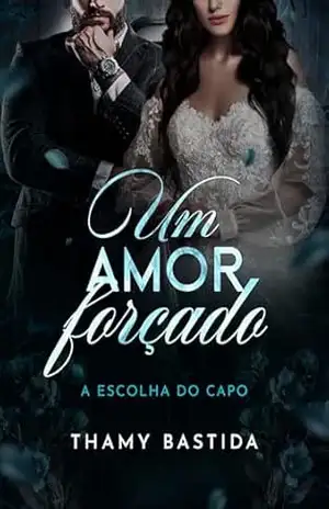 Um Amor Forçado: A escolha do Capo (La Falce Nera) – Thamy Bastida Um Amor Forçado: A escolha do Capo (La Falce Nera) – Thamy Bastida