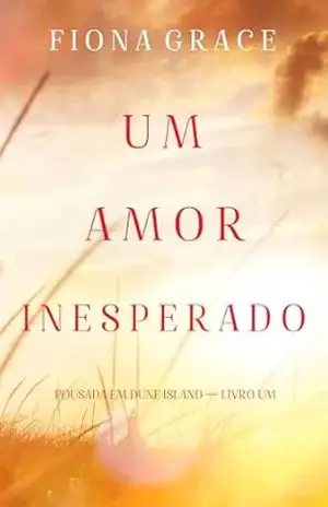 Capa do livro Um Amor Inesperado (Pousada em Dune Island — Livro Um) - Fiona  Grace