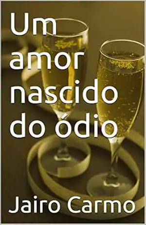 Um amor nascido do ódio – Jairo Carmo