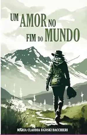 Capa do livro Um Amor No Fim Do Mundo - Maria Claudia Ugoski Bacchieri