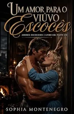 Um amor para o viúvo escocês: Parte Um (Amores escoceses Livro 1) – Sophia Montenegro