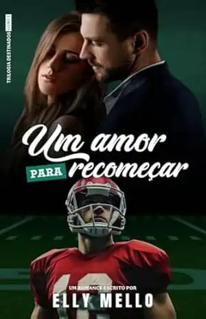 Um Amor Para Recomeçar (Trilogia Destinados Livro 3) – Elly Mello
