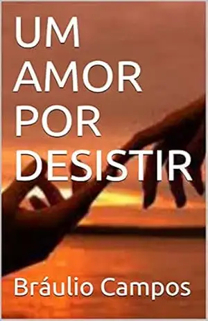 UM AMOR POR DESISTIR – Bráulio Campos