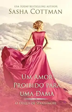 Um Amor Proibido para uma Dama: Romance Histórico (O Duque de Strathmore Livro 2) – Sasha Cottman