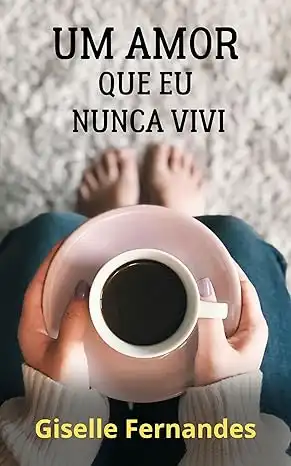 Baixar Um amor que eu nunca vivi: Devaneios poéticos de alguém que nunca desistiu do amor. pdf, epub, mobi, eBook