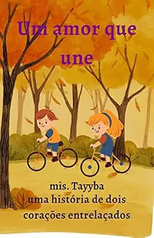 Um amor que une: Uma História de Dois Corações Entrelaçados - mis. Tayyba Um amor que une: Uma História de Dois Corações Entrelaçados - mis. Tayyba