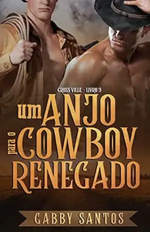 Um Anjo Para O Cowboy Renegado (Cross Ville Livro 3) – Gabby Santos