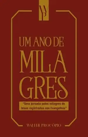 Capa do livro Um ano de milagres: Uma jornada pelos milagres de Jesus registrados nos Evangelhos - Walter Procopio