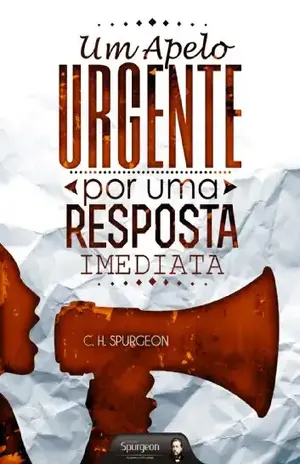 Um Apelo Urgente Por Uma Resposta Imediata – Charles Haddon Spurgeon