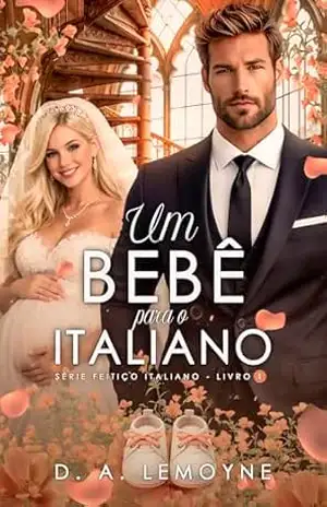 Um Bebê Para o Italiano (Série Feitiço Italiano Livro 1) – D. A. Lemoyne