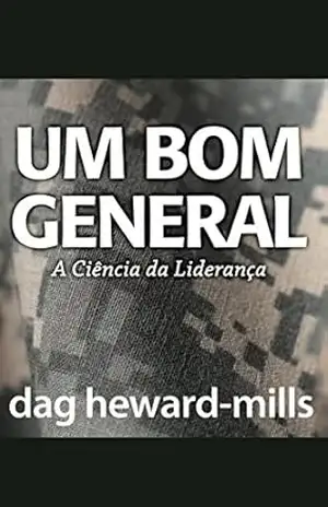 Um Bom General: A Ciência da Liderança – Dag Heward-Mills