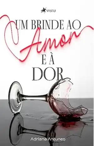 Capa do livro Um brinde ao amor e à dor - Adriana Antunes