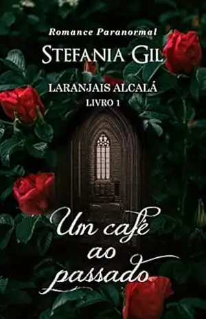Um Cafe ao Passado: Romance paranormal (Laranjais Alcalá Livro 1) – Stefania Gil