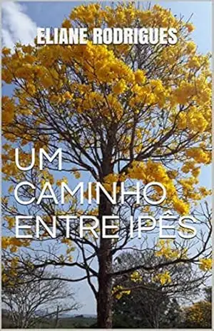 UM CAMINHO ENTRE IPÊS – ELIANE RODRIGUES