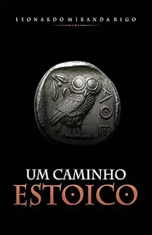 Um Caminho Estoico – Leonardo Miranda Rêgo Um Caminho Estoico – Leonardo Miranda Rêgo