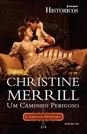 Um Caminho Perigoso (Harlequin Históricos Livro 108) – Christine Merril