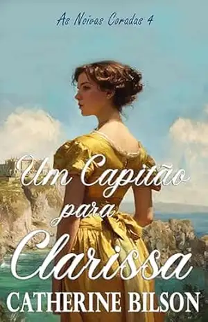 Um Capitão para Clarissa: As Noivas Coradas Livro 4 – Catherine Bilson
