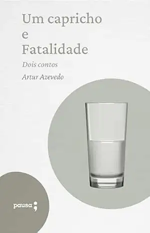 Um capricho e fatalidade – dois contos – Artur de Azevedo