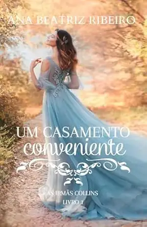 Um casamento conveniente (As irmãs Collins – Livro 1) – Ana Beatriz Ribeiro