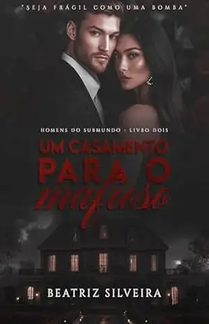 UM CASAMENTO PARA O MAFIOSO: (Homens do Submundo – Livro 2) – Beatriz  Silveira