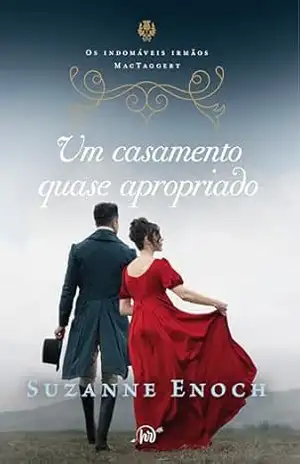 Um casamento quase apropriado – Terceiro livro da trilogia Os Indomáveis Irmãos MacTaggert – Suzanne Enoch