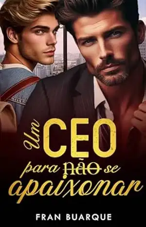 Um CEO para não se apaixonar: Spin–off de Um CEO para odiar/amar – Fran Buarque