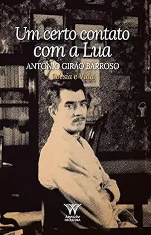 Um certo contato com a Lua: Antônio Girão Barroso: Poesia e Vida – Antônio Girão Barroso Um certo contato com a Lua: Antônio Girão Barroso: Poesia e Vida – Antônio Girão Barroso