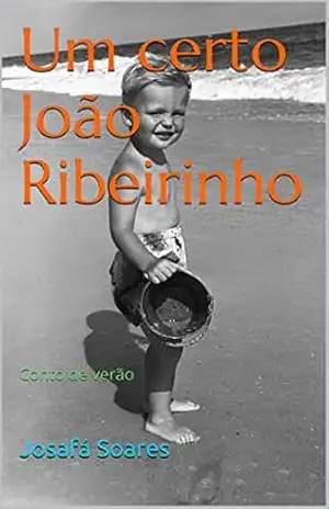 Capa do livro Um Certo João Ribeirinho: Conto de verão - Josafá Soares