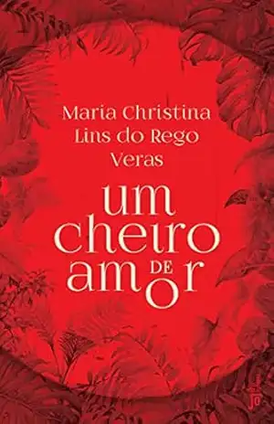 Capa do livro Um cheiro de amor - Maria Christina Lins do Rego Veras