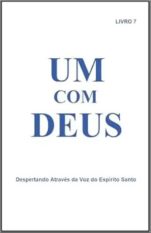 Um Com Deus: Despertando Através da Voz do Espírito Santo – Livro 7 – Marjorie Tyler Um Com Deus: Despertando Através da Voz do Espírito Santo – Livro 7 – Marjorie Tyler