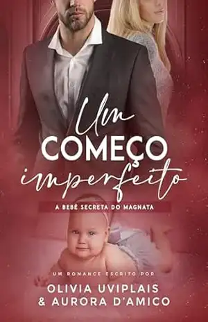 Um Começo Imperfeito: a bebê secreta do magnata – Olivia Uviplais Um Começo Imperfeito: a bebê secreta do magnata – Olivia Uviplais