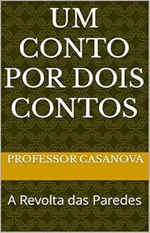 Um Conto por Dois Contos: A Revolta das Paredes – Professor Casanova