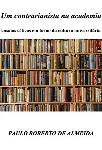 Baixar Um contrarianista na academia: Ensaios céticos em torno da cultura universitária (Pensamento Político Livro 6) pdf, epub, mobi, eBook