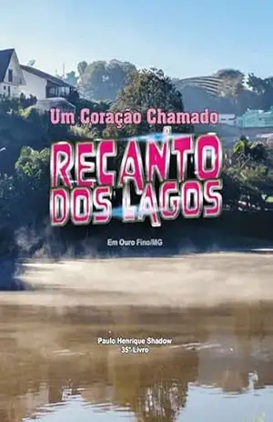 Capa do livro Um Coração Chamado Recanto dos Lagos - Paulo Shadow