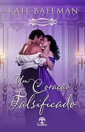 Um Coração Falsificado (Espiões e Segredos Livro 3) – Kate Bateman