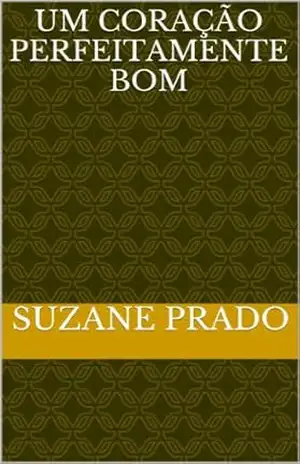 Um coração perfeitamente bom – Suzane Prado Um coração perfeitamente bom – Suzane Prado