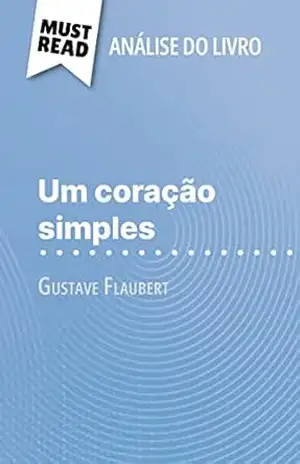 Um coração simples de Gustave Flaubert (Análise do livro): Análise completa e resumo pormenorizado do trabalho - Sandrine Guihéneuf Um coração simples de Gustave Flaubert (Análise do livro): Análise completa e resumo pormenorizado do trabalho - Sandrine Guihéneuf