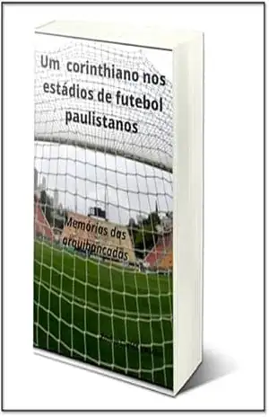 Capa do livro Um Corinthiano nos Estádios de Futebol Paulistanos: Memórias - Emílio Carlos Vedolin
