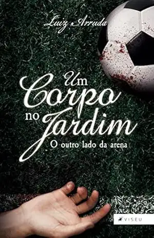 Capa do livro Um corpo no jardim: o outro lado da arena - Luiz Arruda