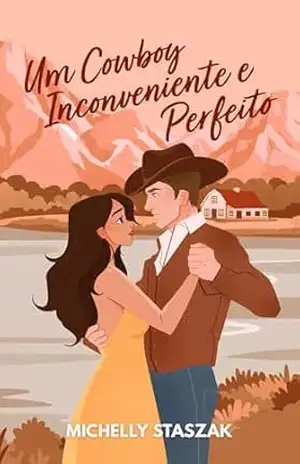 Um Cowboy Incoveniente e Perfeito – Michelly Staszak Um Cowboy Incoveniente e Perfeito – Michelly Staszak