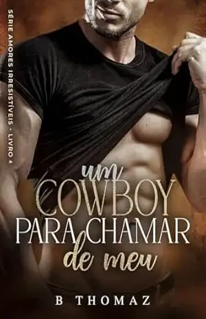 Um Cowboy Para Chamar De Meu (Amores Irresistíveis Livro 4) – Bruna Thomaz