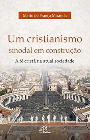 Um cristianismo sinodal em construção: A fé cristã na atual sociedade (Recepção) – Mario de França Miranda