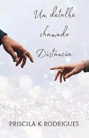 Um detalhe chamado Distância - Priscila K Rodrigues Um detalhe chamado Distância - Priscila K Rodrigues