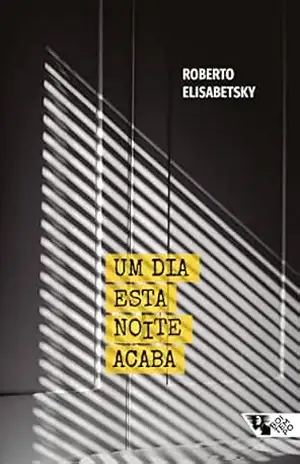 Um dia esta noite acaba – Roberto Elisabetsky Um dia esta noite acaba – Roberto Elisabetsky